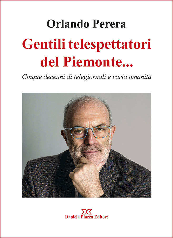 “Gentili telespettatori del Piemonte”: le memorie dello storico volto del Tg3 Piemonte Orlando Perera animano l’Aperilibro di fine estate a Carmagnola. Mercoledì 28 agosto alla Trattoria La Vigna. A cura del Gruppo di Lettura Carmagnola